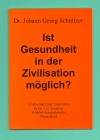 Ist Gesundheit in der Zivilisation m�glich? Brosch�re zur Weitergabe an Noch-Unwissende als Augen�ffner, damit sich die nat�rliche Gesundheit der Wissenden ausbreitet und die chronischen Krankheiten dahinschwinden wie Schnee von gestern an der Sonne von heute
